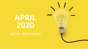 Social media ideas for April 2020