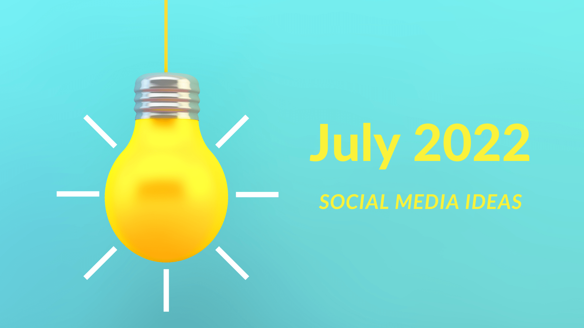 Social Media Ideas for July 2022