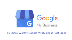 50 Share-Worthy Google My Business Post Ideas